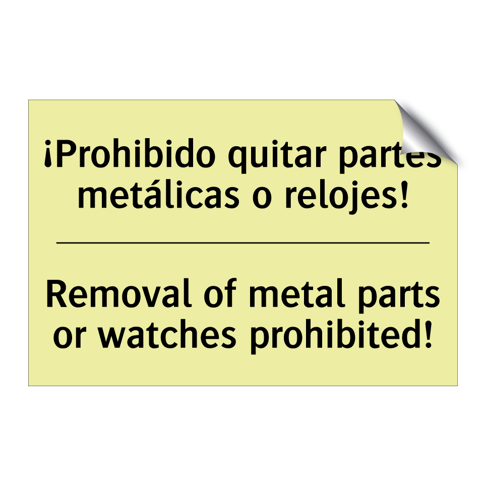 ¡Prohibido quitar partes metálicas o relojes! - Removal of metal parts or watches prohibited!