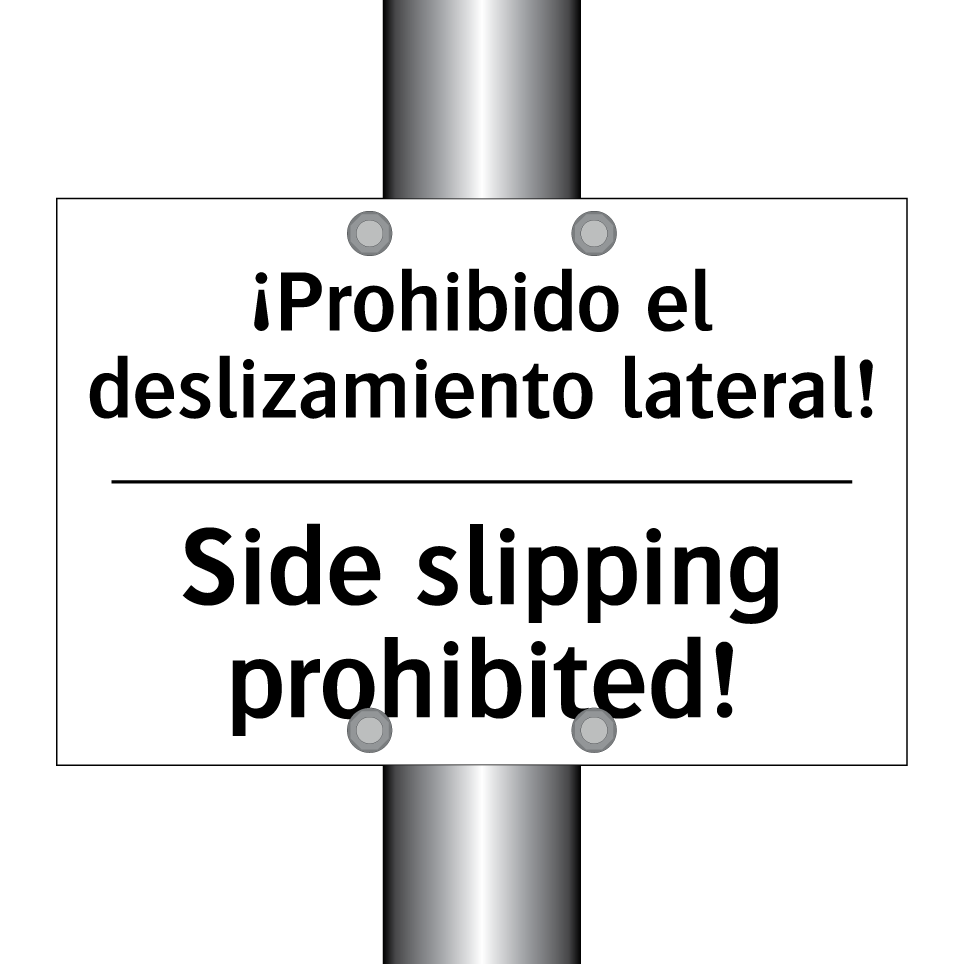 ¡Prohibido el deslizamiento lateral! - Side slipping prohibited!
