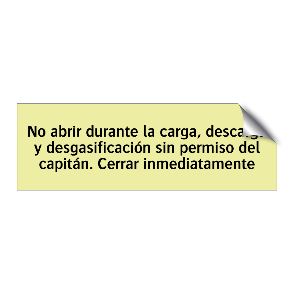 No abrir durante la carga, descarga y desgasificación sin permiso del capitán. Cerrar inmediatamente