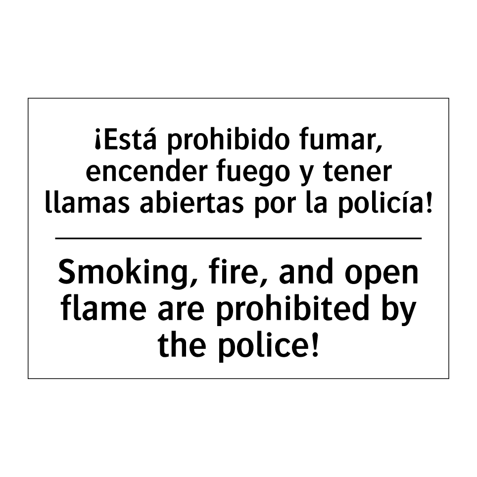 ¡Está prohibido fumar, encender fuego y tener llamas abiertas por la policía! - Smoking, fire, and open flame are prohibited by the police!