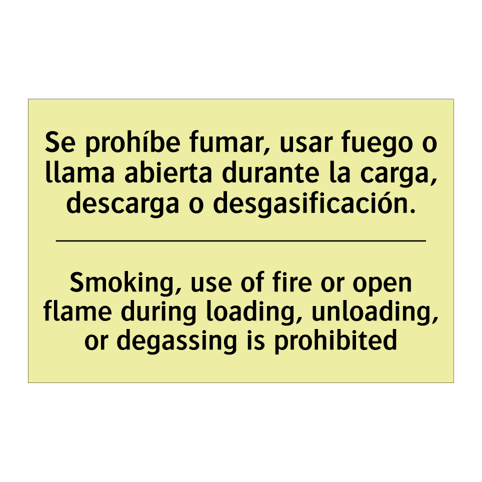 Se prohíbe fumar, usar fuego o llama abierta durante la carga, descarga o desgasificación. - Smoking, use of fire or open flame during loading, unloading, or degassing is prohibited