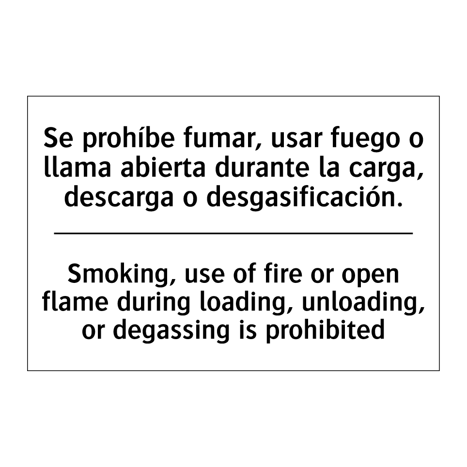 Se prohíbe fumar, usar fuego o llama abierta durante la carga, descarga o desgasificación. - Smoking, use of fire or open flame during loading, unloading, or degassing is prohibited
