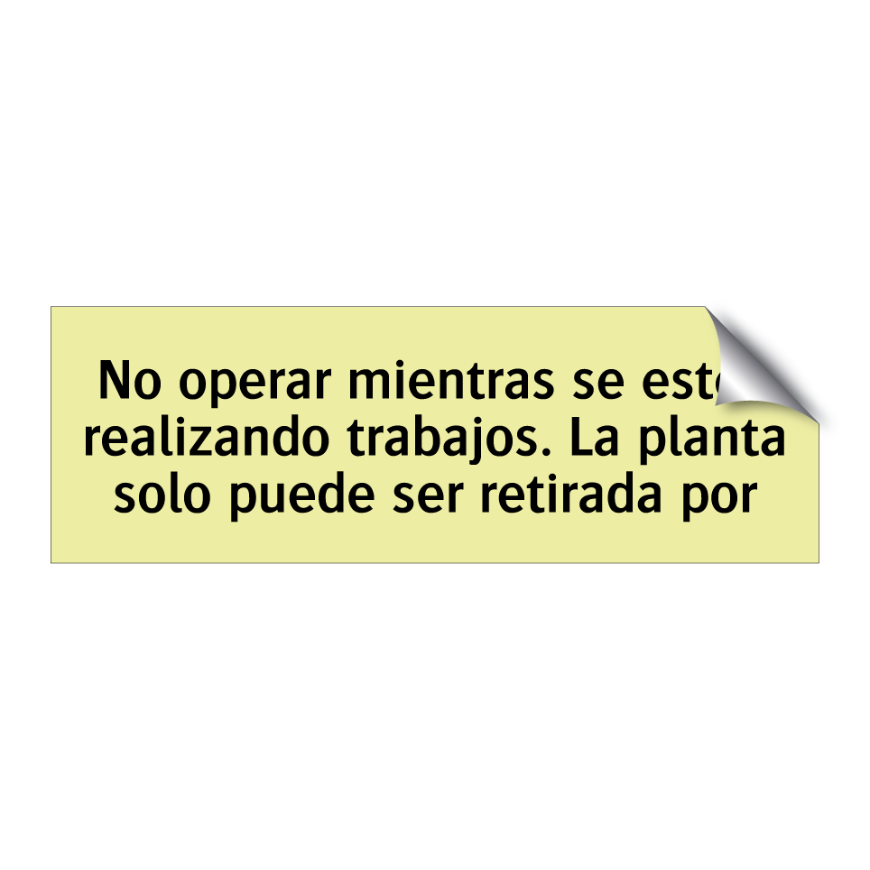 No operar mientras se estén realizando trabajos. La planta solo puede ser retirada por