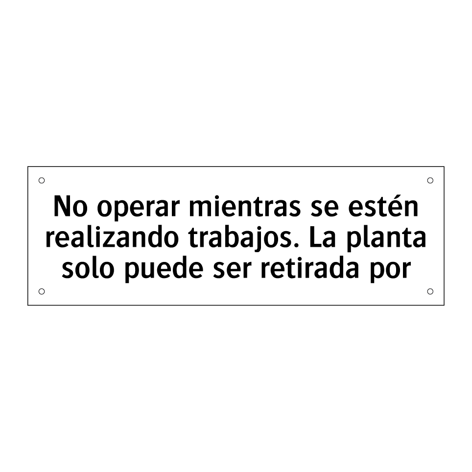 No operar mientras se estén realizando trabajos. La planta solo puede ser retirada por