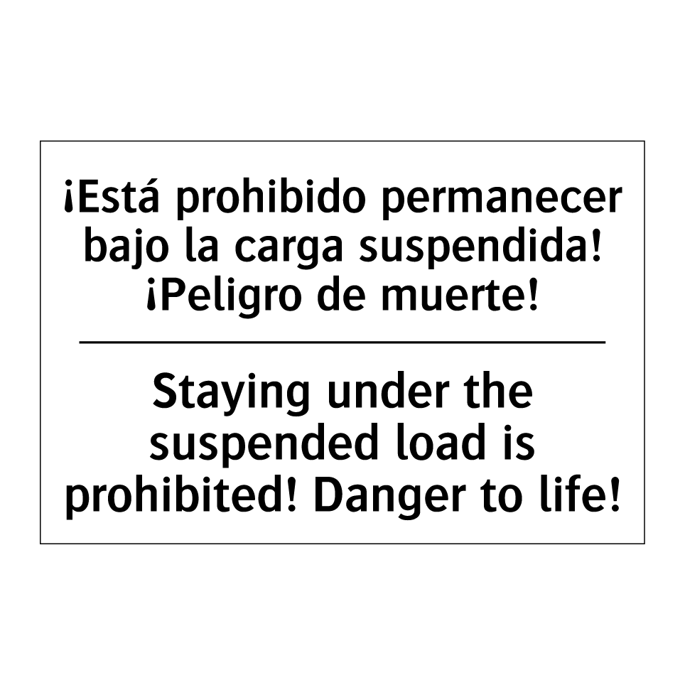 ¡Está prohibido permanecer bajo la carga suspendida! ¡Peligro de muerte! - Staying under the suspended load is prohibited! Danger to life!