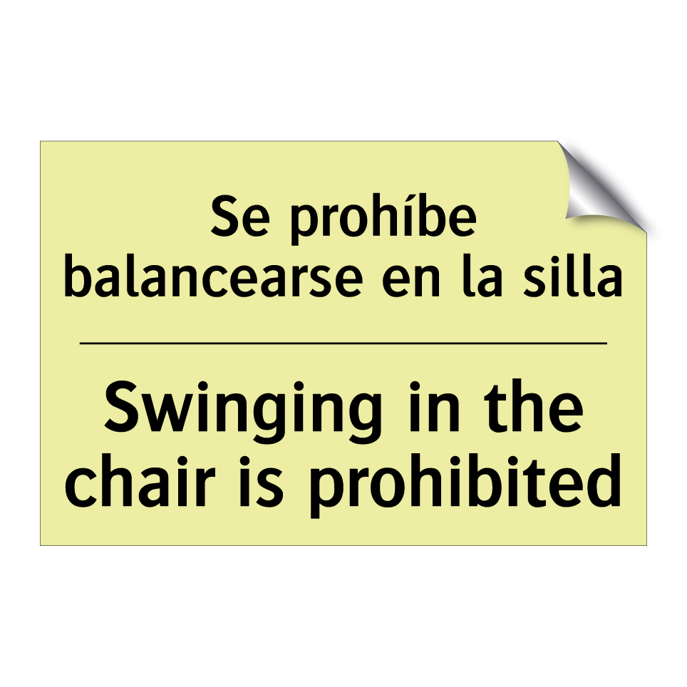 Se prohíbe balancearse en la silla - Swinging in the chair is prohibited