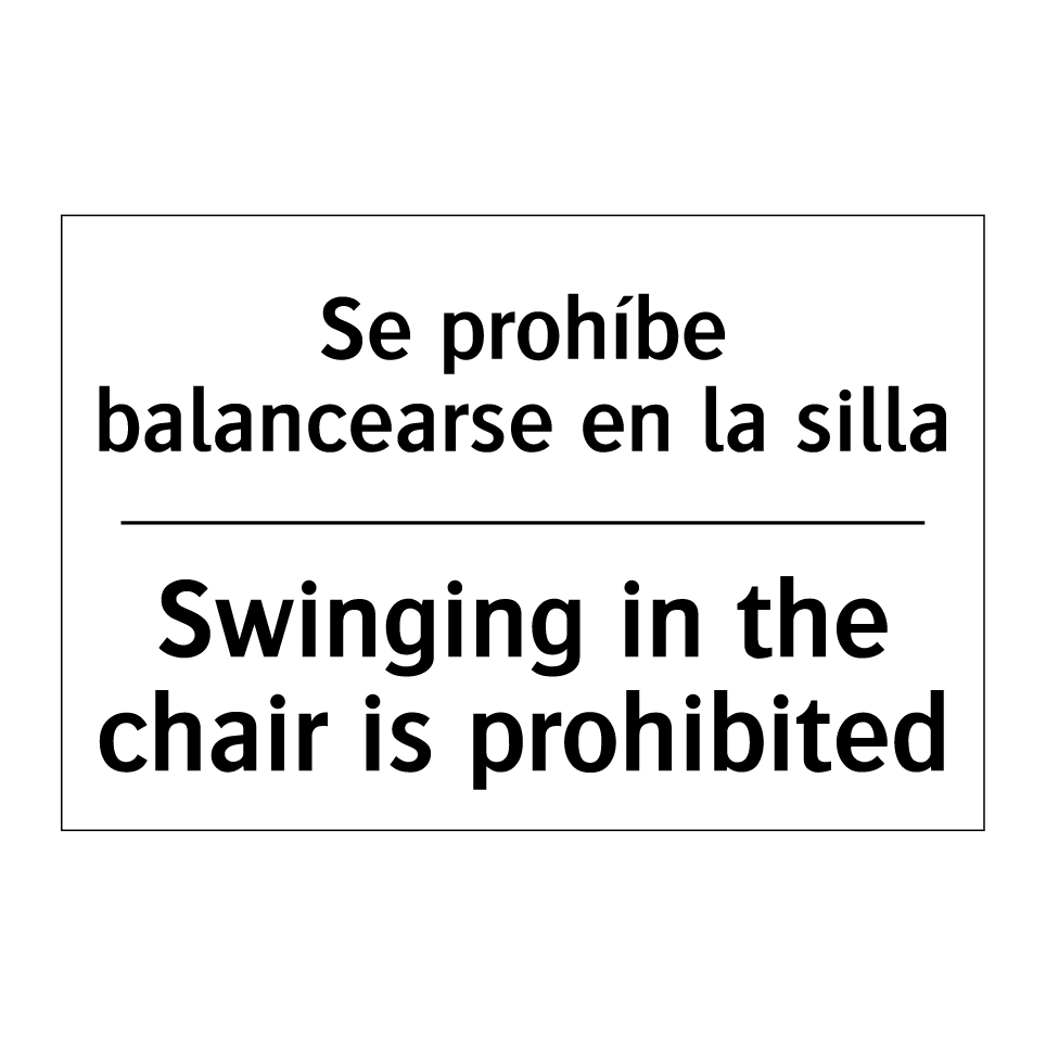 Se prohíbe balancearse en la silla - Swinging in the chair is prohibited