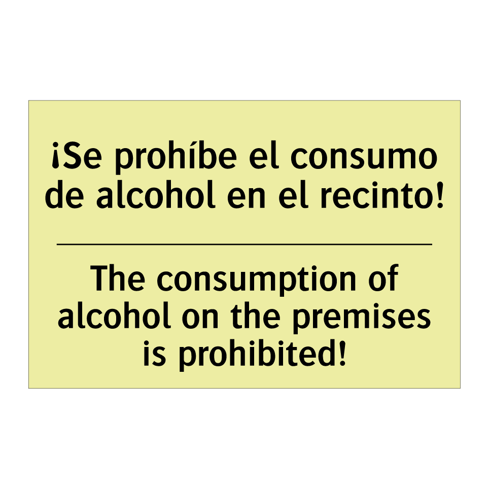 ¡Se prohíbe el consumo de alcohol en el recinto! - The consumption of alcohol on the premises is prohibited!