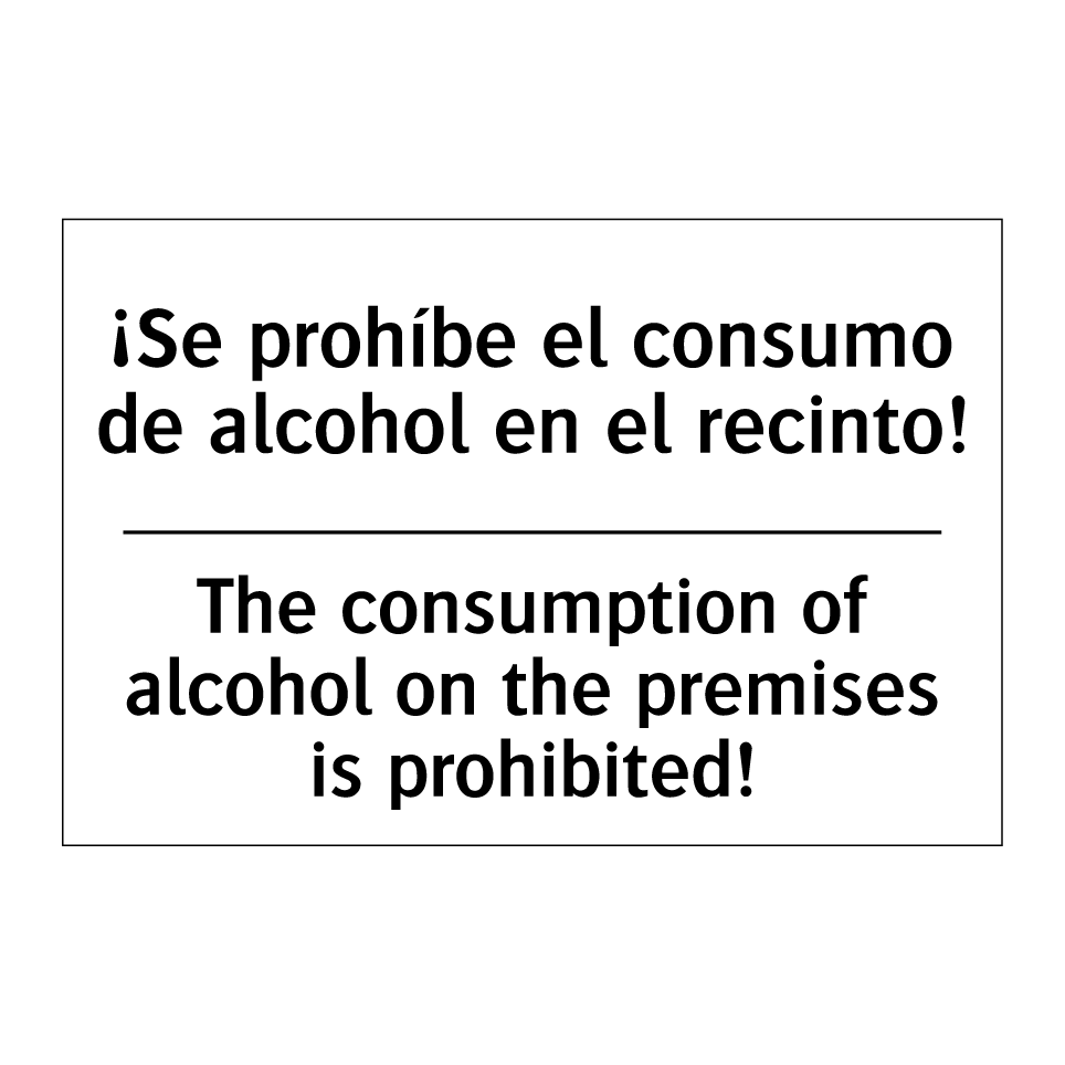 ¡Se prohíbe el consumo de alcohol en el recinto! - The consumption of alcohol on the premises is prohibited!