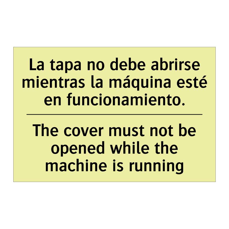 La tapa no debe abrirse mientras la máquina esté en funcionamiento. - The cover must not be opened while the machine is running