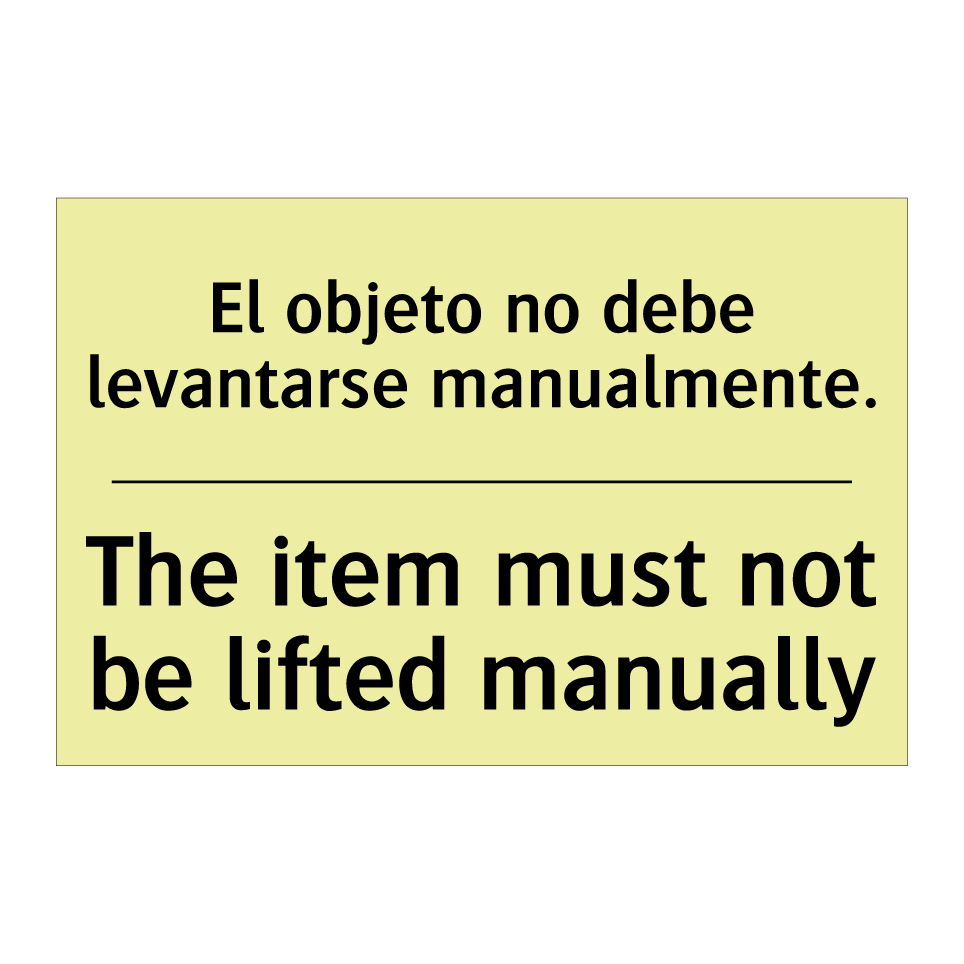 El objeto no debe levantarse manualmente. - The item must not be lifted manually