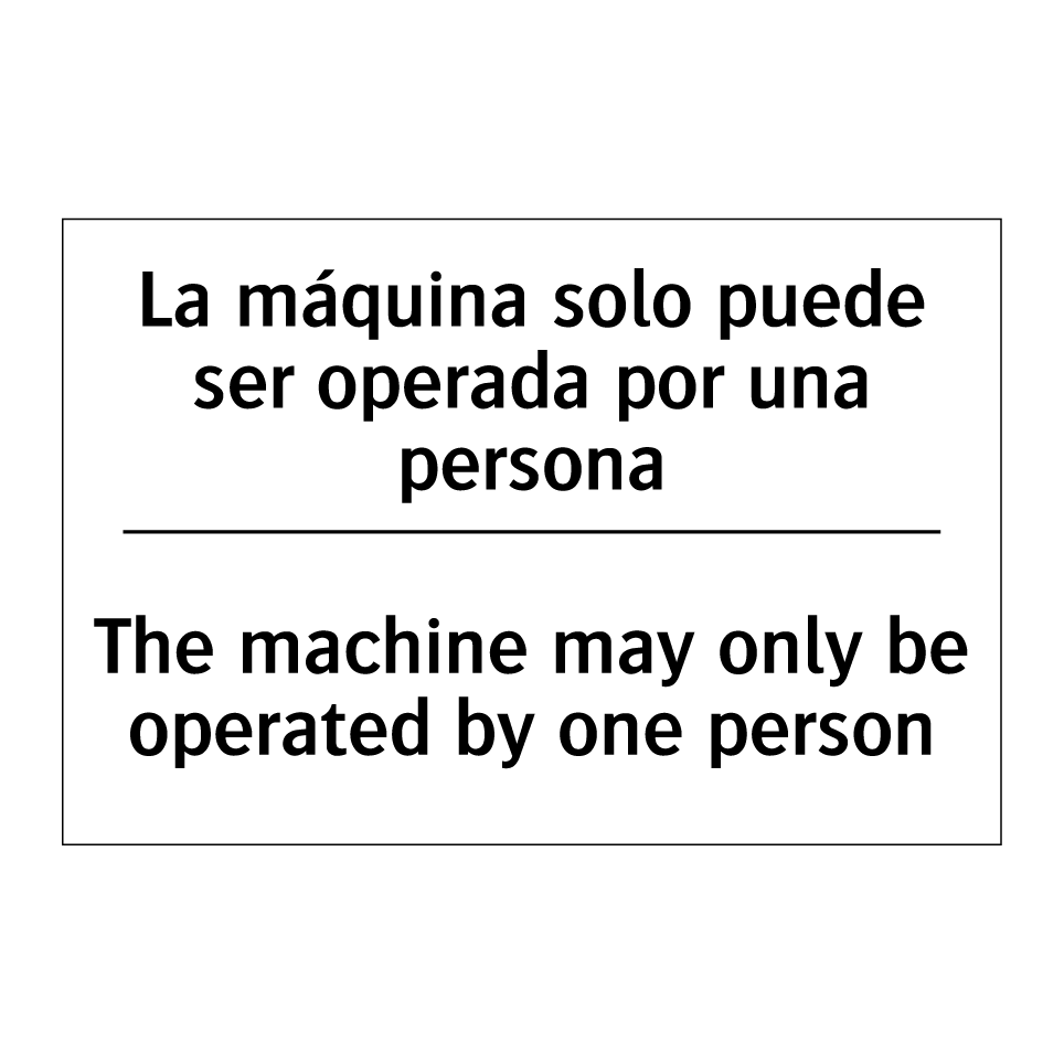 La máquina solo puede ser operada por una persona - The machine may only be operated by one person