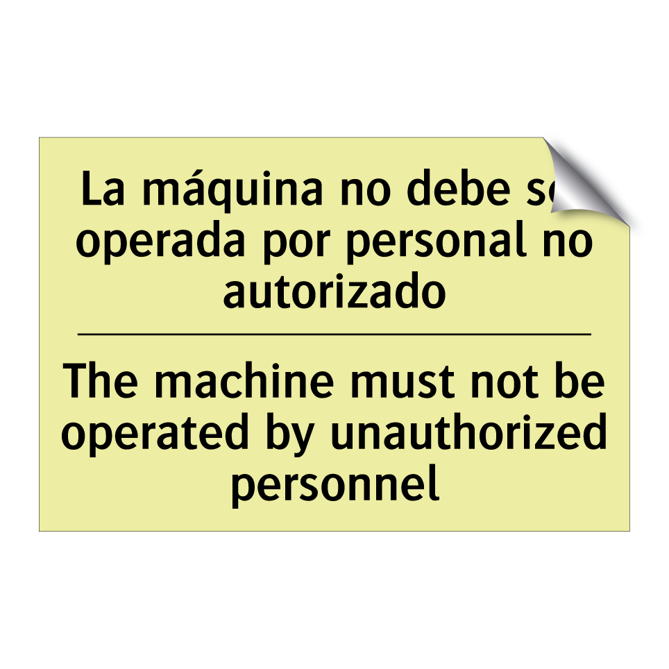 La máquina no debe ser operada por personal no autorizado - The machine must not be operated by unauthorized personnel