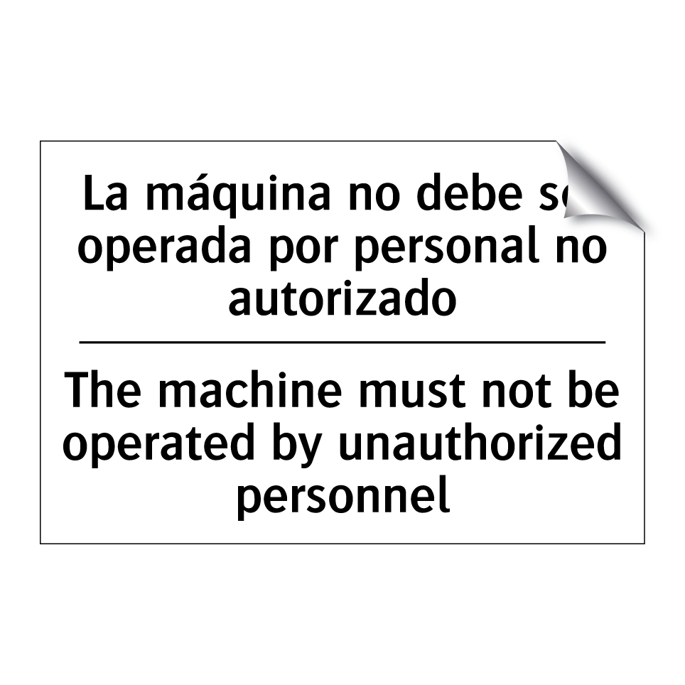La máquina no debe ser operada por personal no autorizado - The machine must not be operated by unauthorized personnel