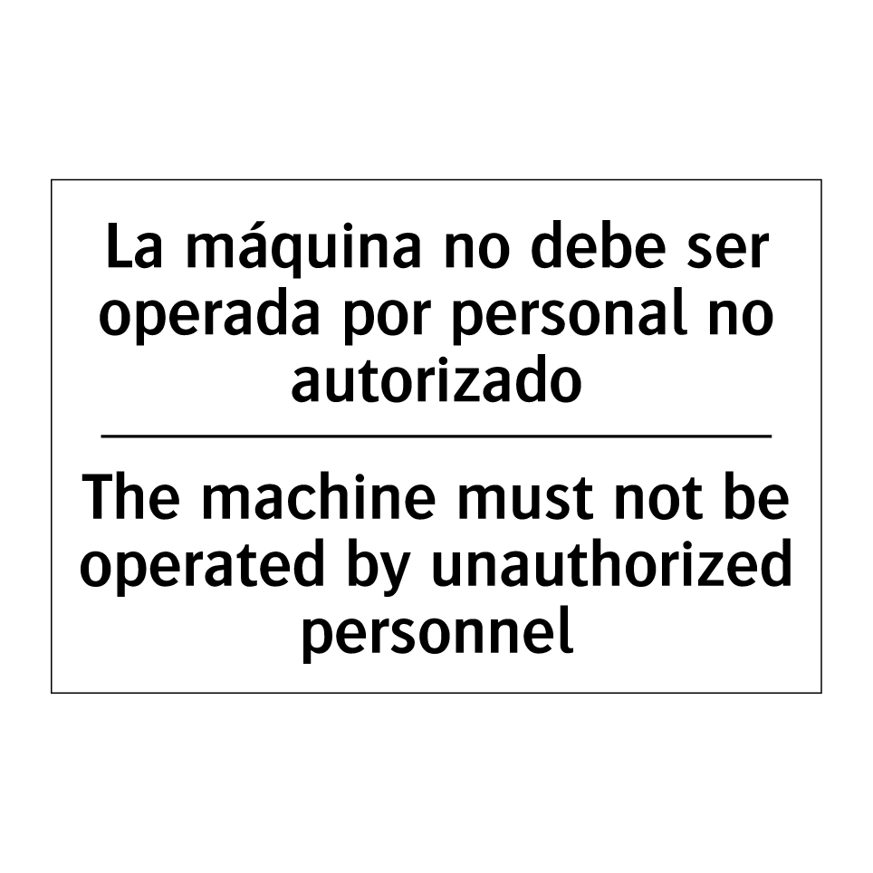 La máquina no debe ser operada por personal no autorizado - The machine must not be operated by unauthorized personnel