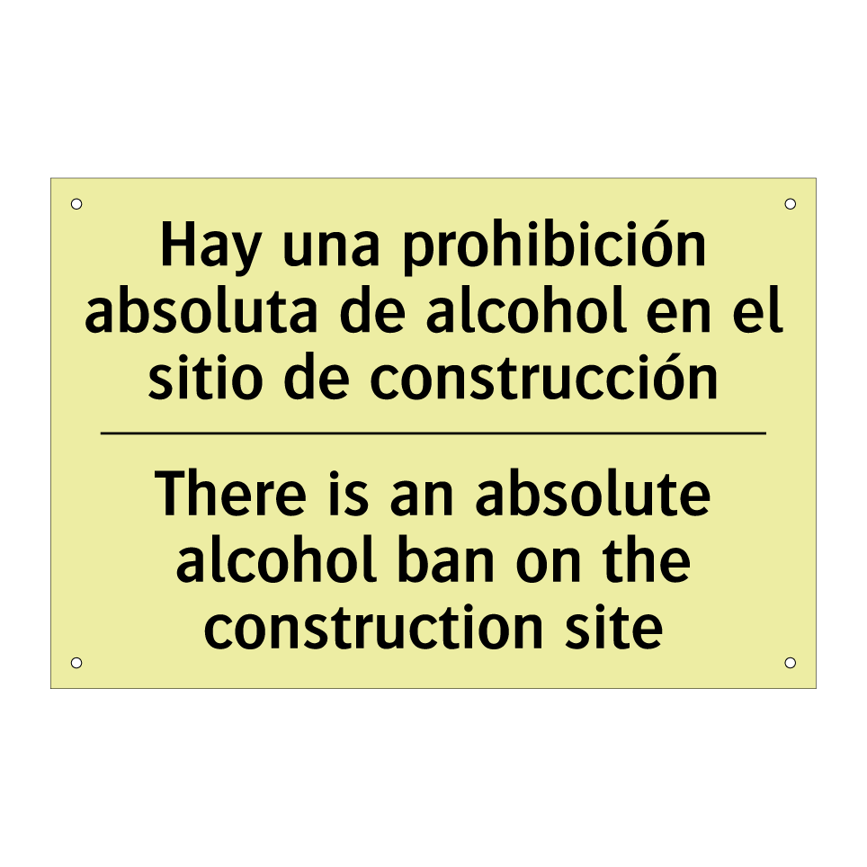 Hay una prohibición absoluta de alcohol en el sitio de construcción - There is an absolute alcohol ban on the construction site