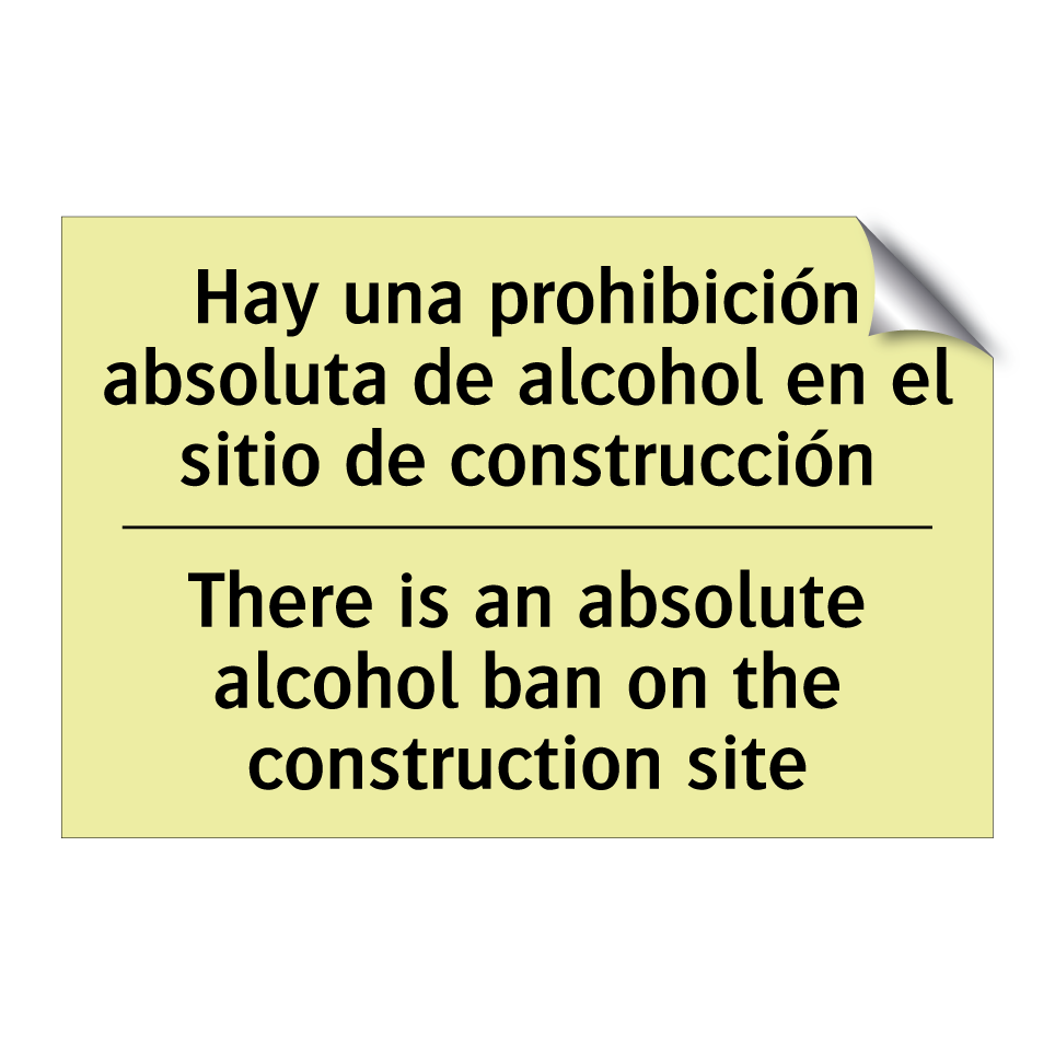 Hay una prohibición absoluta de alcohol en el sitio de construcción - There is an absolute alcohol ban on the construction site