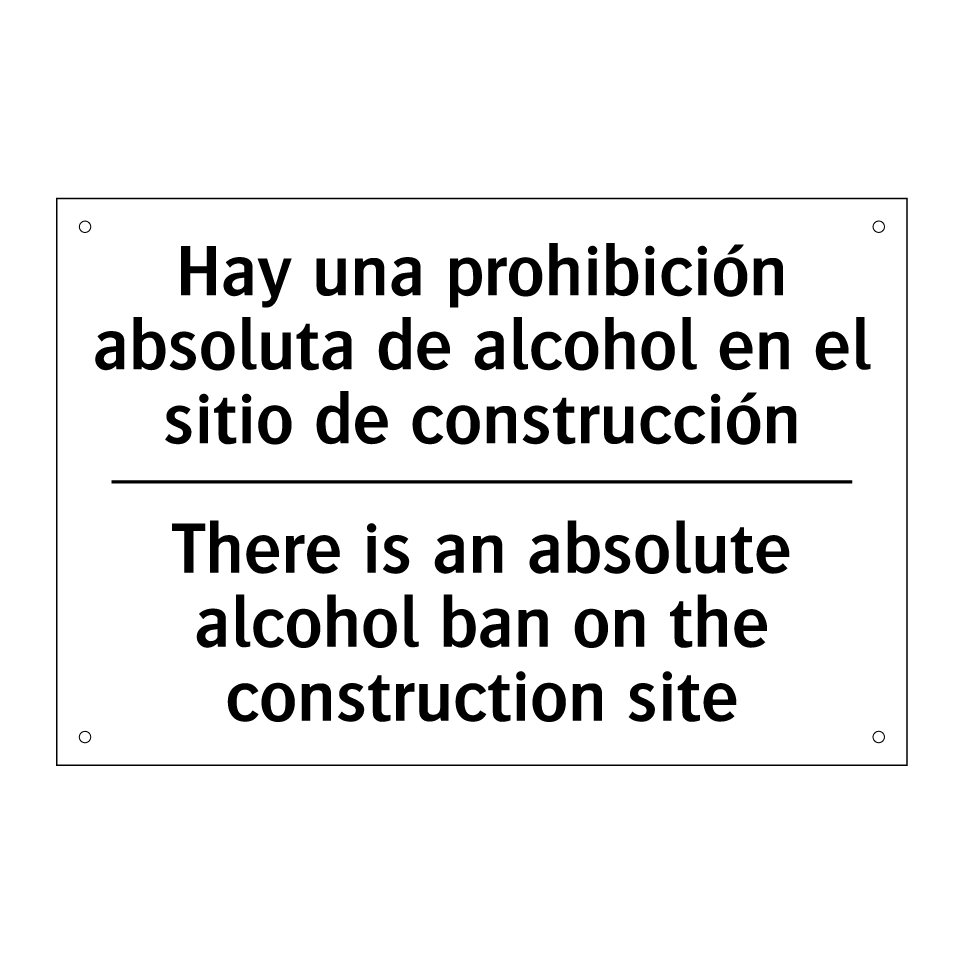 Hay una prohibición absoluta de alcohol en el sitio de construcción - There is an absolute alcohol ban on the construction site