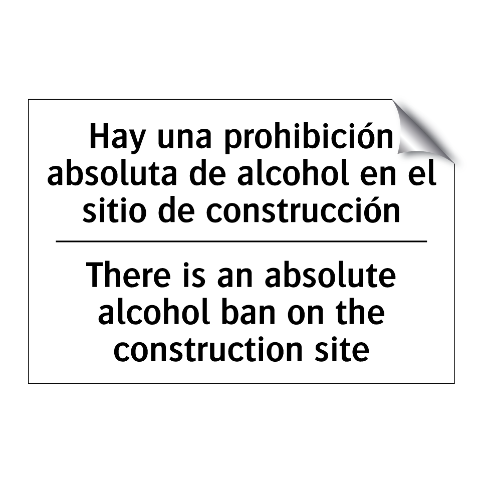 Hay una prohibición absoluta de alcohol en el sitio de construcción - There is an absolute alcohol ban on the construction site