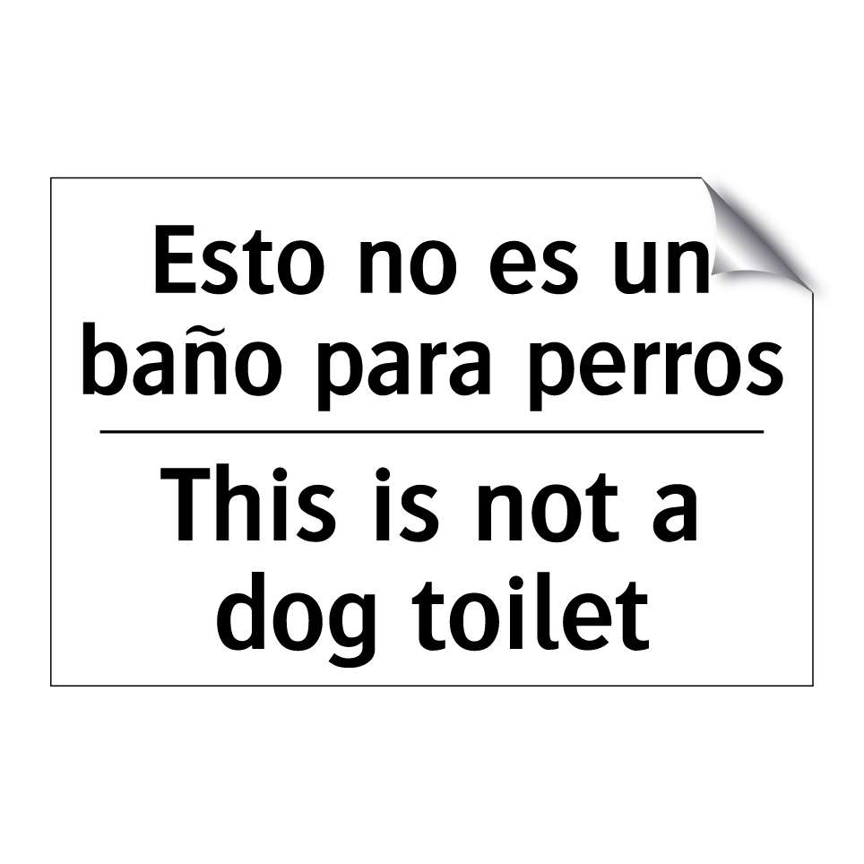 Esto no es un baño para perros - This is not a dog toilet
