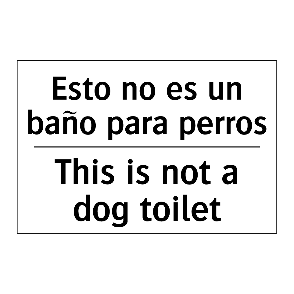 Esto no es un baño para perros - This is not a dog toilet