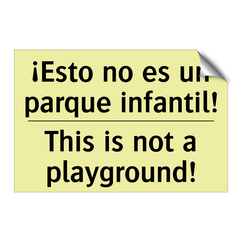 ¡Esto no es un parque infantil! - This is not a playground!