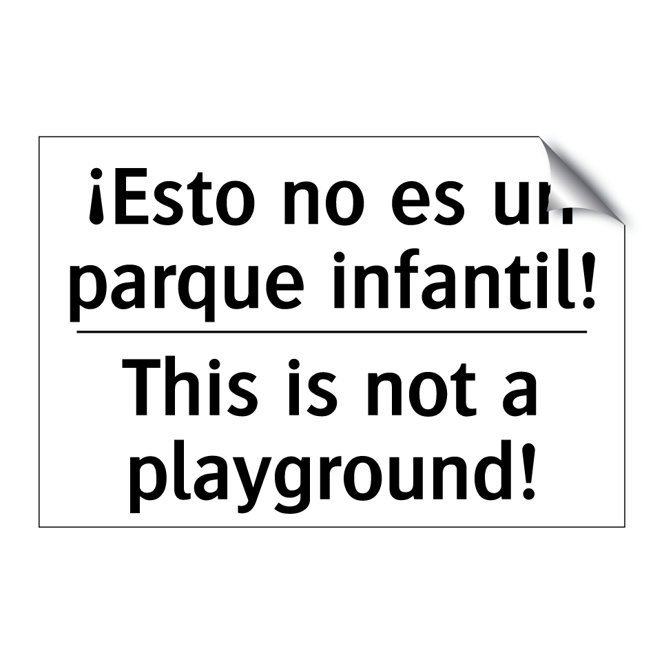 ¡Esto no es un parque infantil! - This is not a playground!