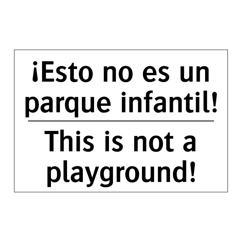 ¡Esto no es un parque infantil! - This is not a playground!