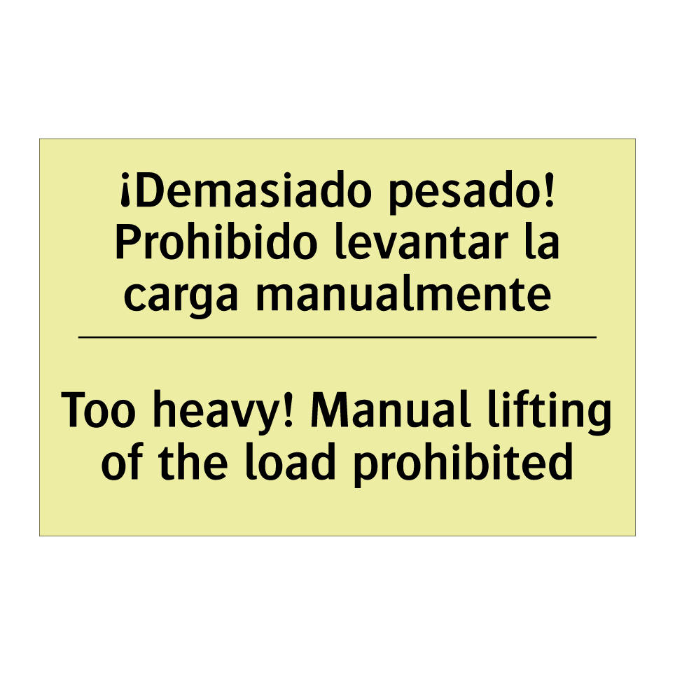 ¡Demasiado pesado! Prohibido levantar la carga manualmente - Too heavy! Manual lifting of the load prohibited