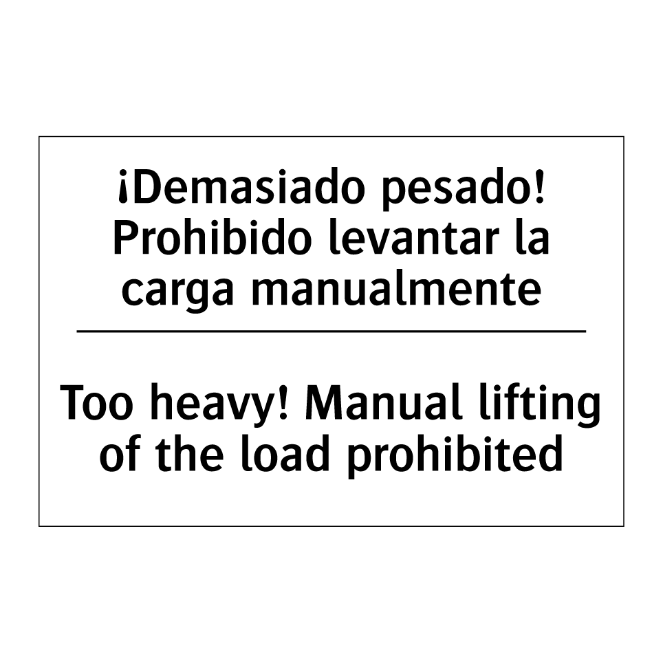 ¡Demasiado pesado! Prohibido levantar la carga manualmente - Too heavy! Manual lifting of the load prohibited