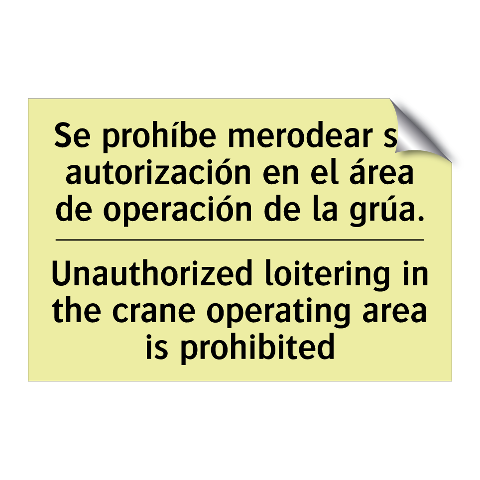 Se prohíbe merodear sin autorización en el área de operación de la grúa. - Unauthorized loitering in the crane operating area is prohibited