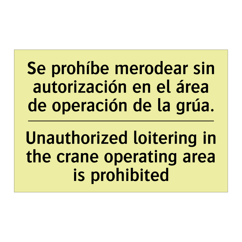 Se prohíbe merodear sin autorización en el área de operación de la grúa. - Unauthorized loitering in the crane operating area is prohibited
