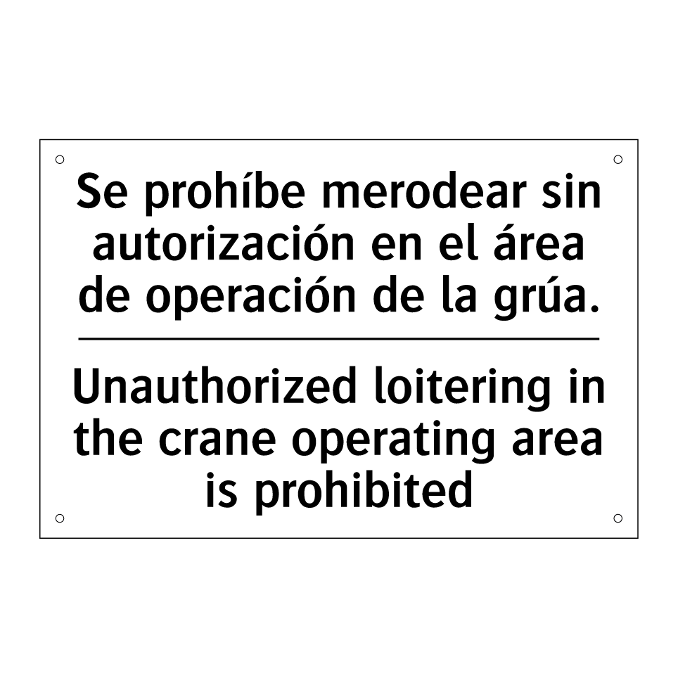 Se prohíbe merodear sin autorización en el área de operación de la grúa. - Unauthorized loitering in the crane operating area is prohibited