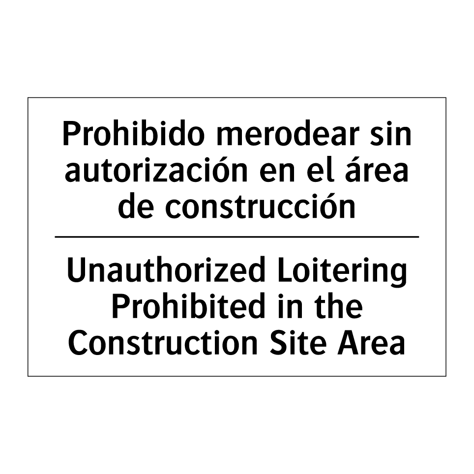 Prohibido merodear sin autorización en el área de construcción - Unauthorized Loitering Prohibited in the Construction Site Area