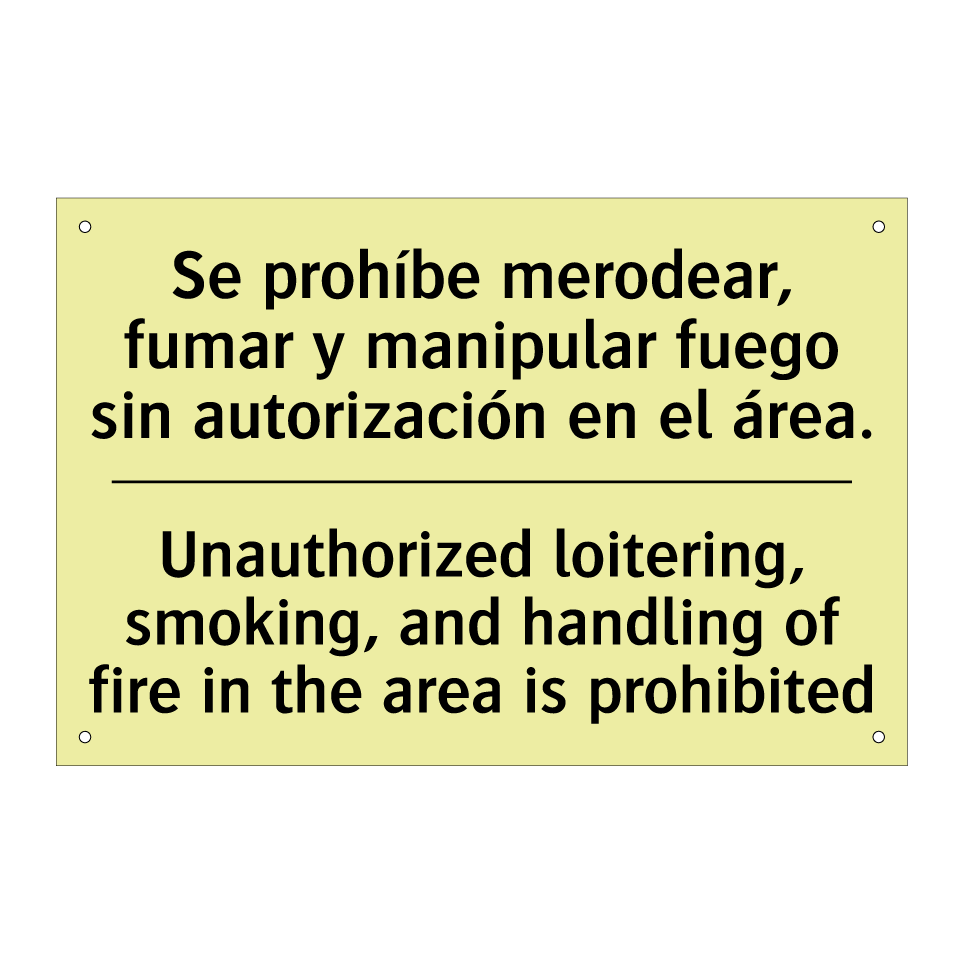 Se prohíbe merodear, fumar y manipular fuego sin autorización en el área. - Unauthorized loitering, smoking, and handling of fire in the area is prohibited