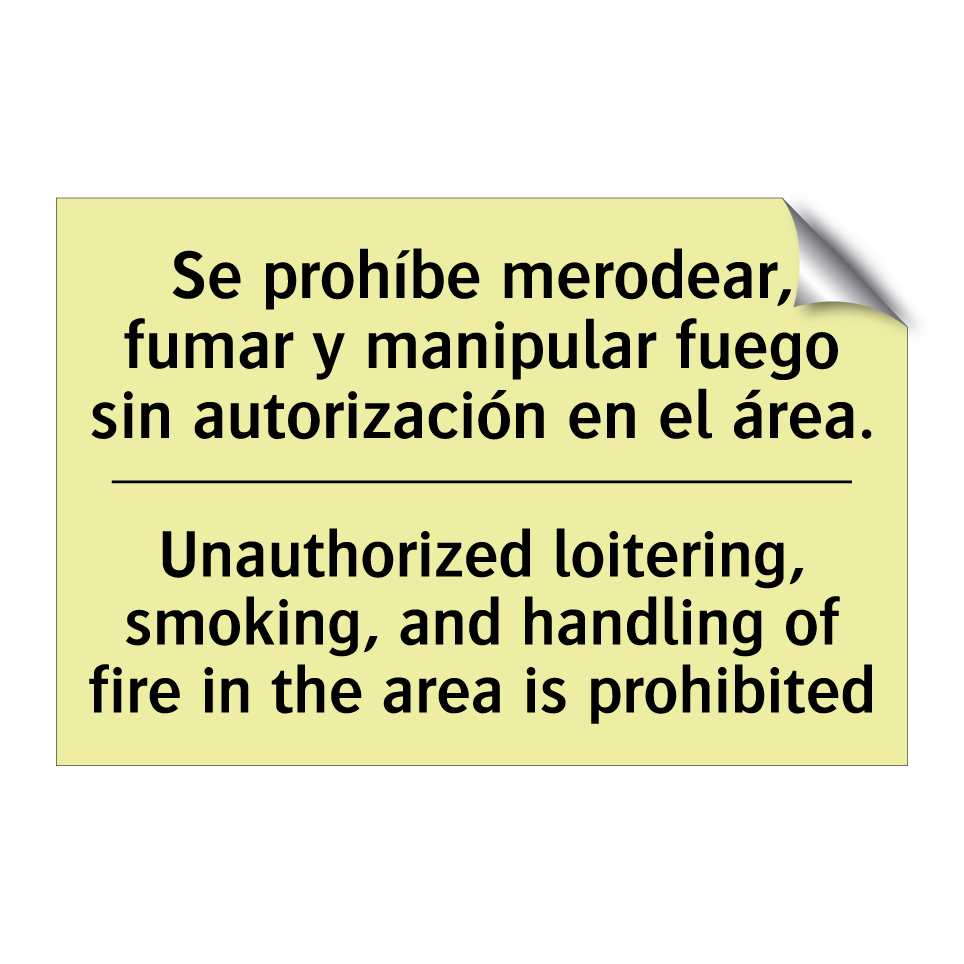 Se prohíbe merodear, fumar y manipular fuego sin autorización en el área. - Unauthorized loitering, smoking, and handling of fire in the area is prohibited