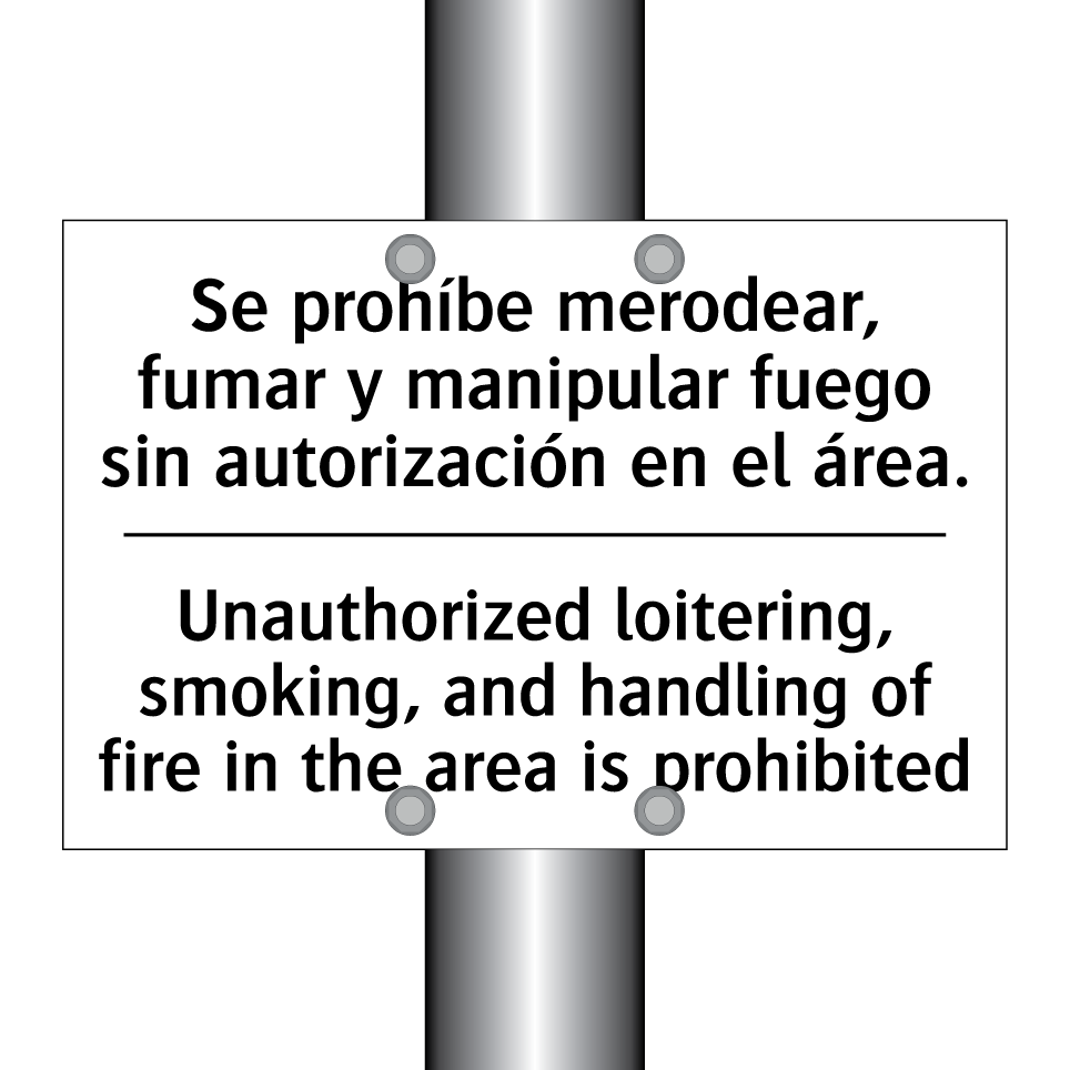 Se prohíbe merodear, fumar y manipular fuego sin autorización en el área. - Unauthorized loitering, smoking, and handling of fire in the area is prohibited