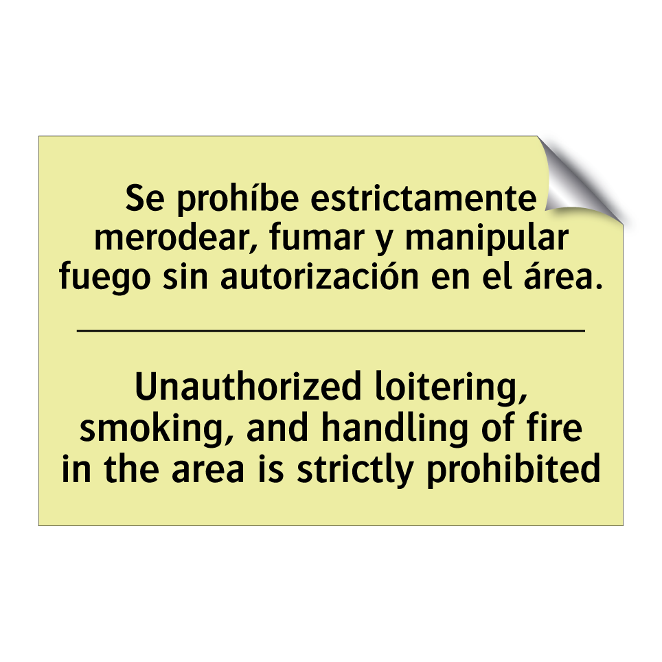 Se prohíbe estrictamente merodear, fumar y manipular fuego sin autorización en el área. - Unauthorized loitering, smoking, and handling of fire in the area is strictly prohibited