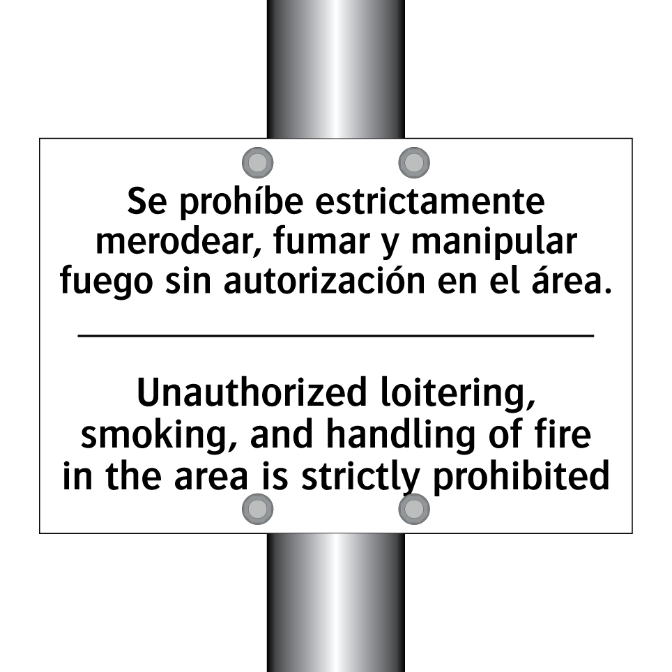 Se prohíbe estrictamente merodear, fumar y manipular fuego sin autorización en el área. - Unauthorized loitering, smoking, and handling of fire in the area is strictly prohibited