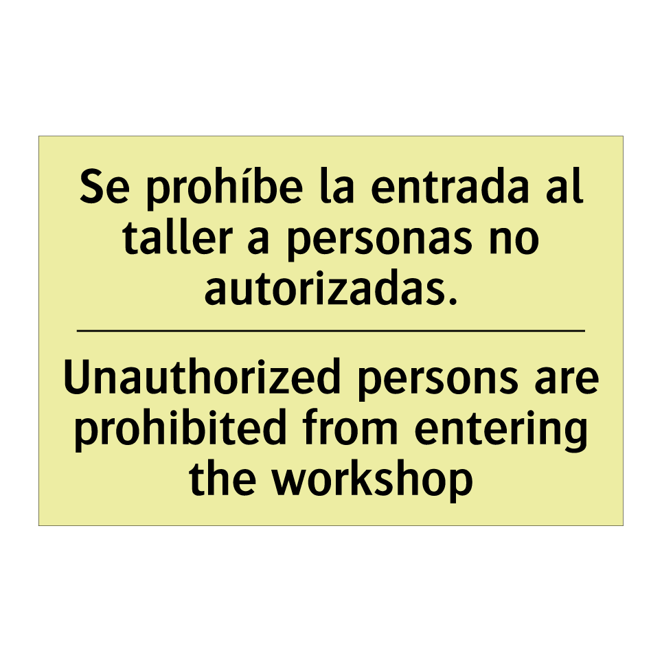 Se prohíbe la entrada al taller a personas no autorizadas. - Unauthorized persons are prohibited from entering the workshop