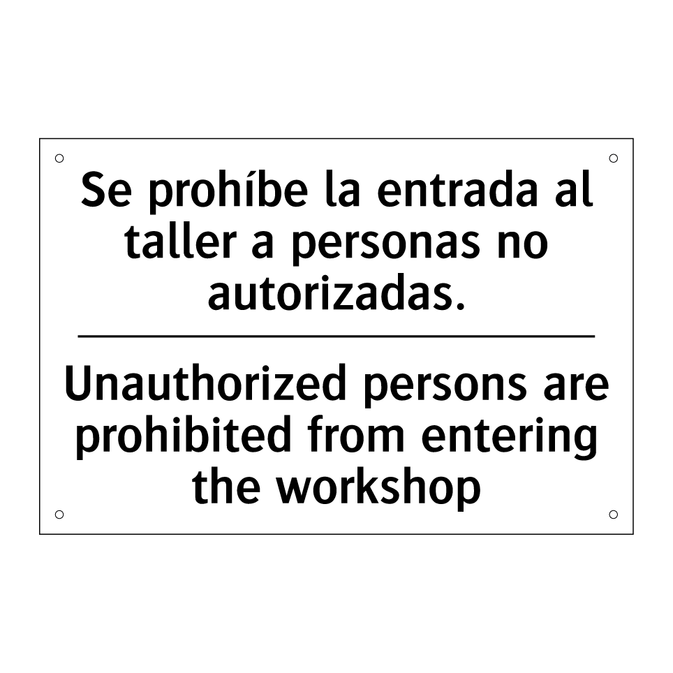 Se prohíbe la entrada al taller a personas no autorizadas. - Unauthorized persons are prohibited from entering the workshop