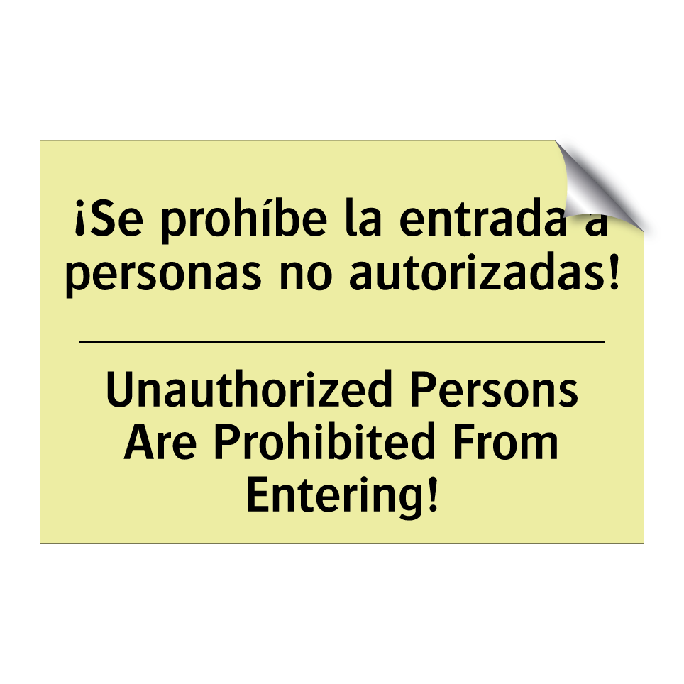 ¡Se prohíbe la entrada a personas no autorizadas! - Unauthorized Persons Are Prohibited From Entering!