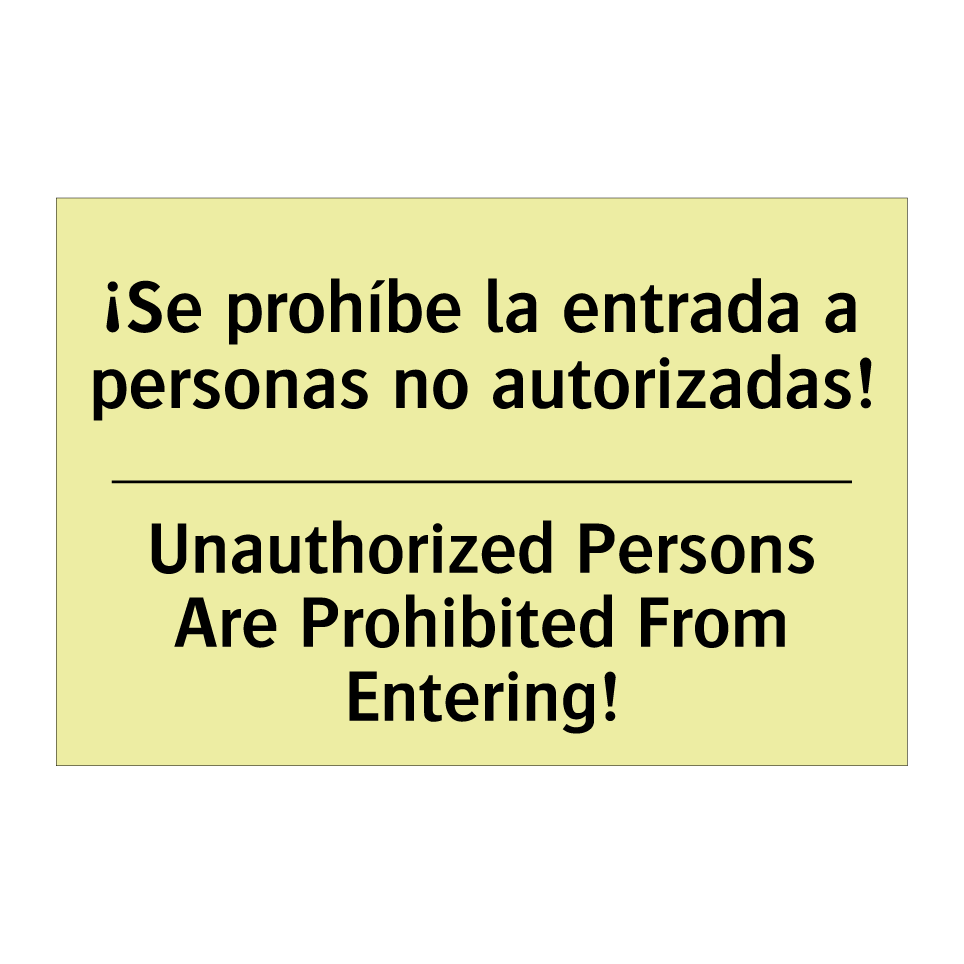 ¡Se prohíbe la entrada a personas no autorizadas! - Unauthorized Persons Are Prohibited From Entering!