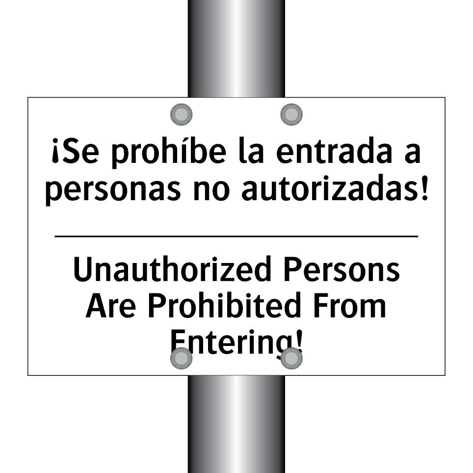 ¡Se prohíbe la entrada a personas no autorizadas! - Unauthorized Persons Are Prohibited From Entering!