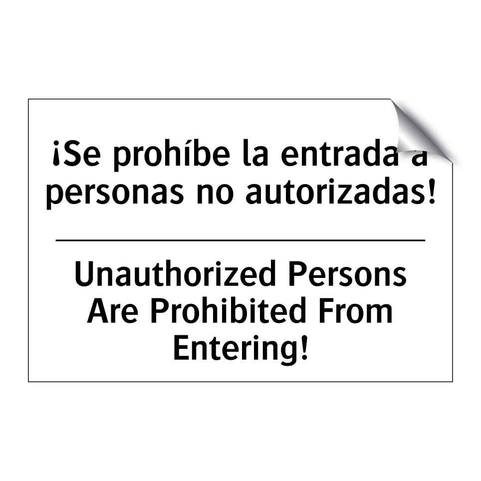 ¡Se prohíbe la entrada a personas no autorizadas! - Unauthorized Persons Are Prohibited From Entering!