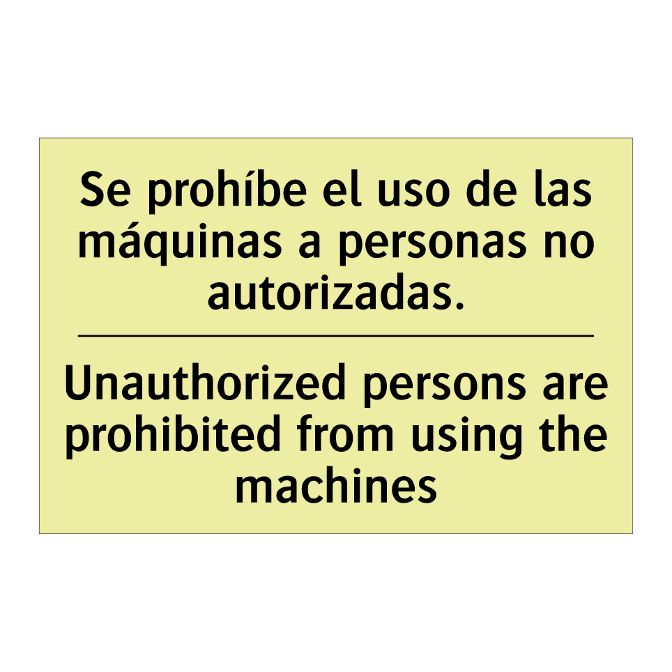 Se prohíbe el uso de las máquinas a personas no autorizadas. - Unauthorized persons are prohibited from using the machines