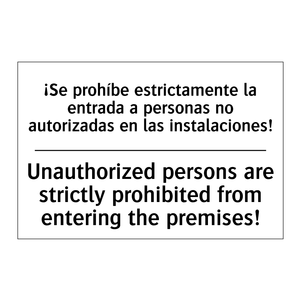 ¡Se prohíbe estrictamente la entrada a personas no autorizadas en las instalaciones! - Unauthorized persons are strictly prohibited from entering the premises!