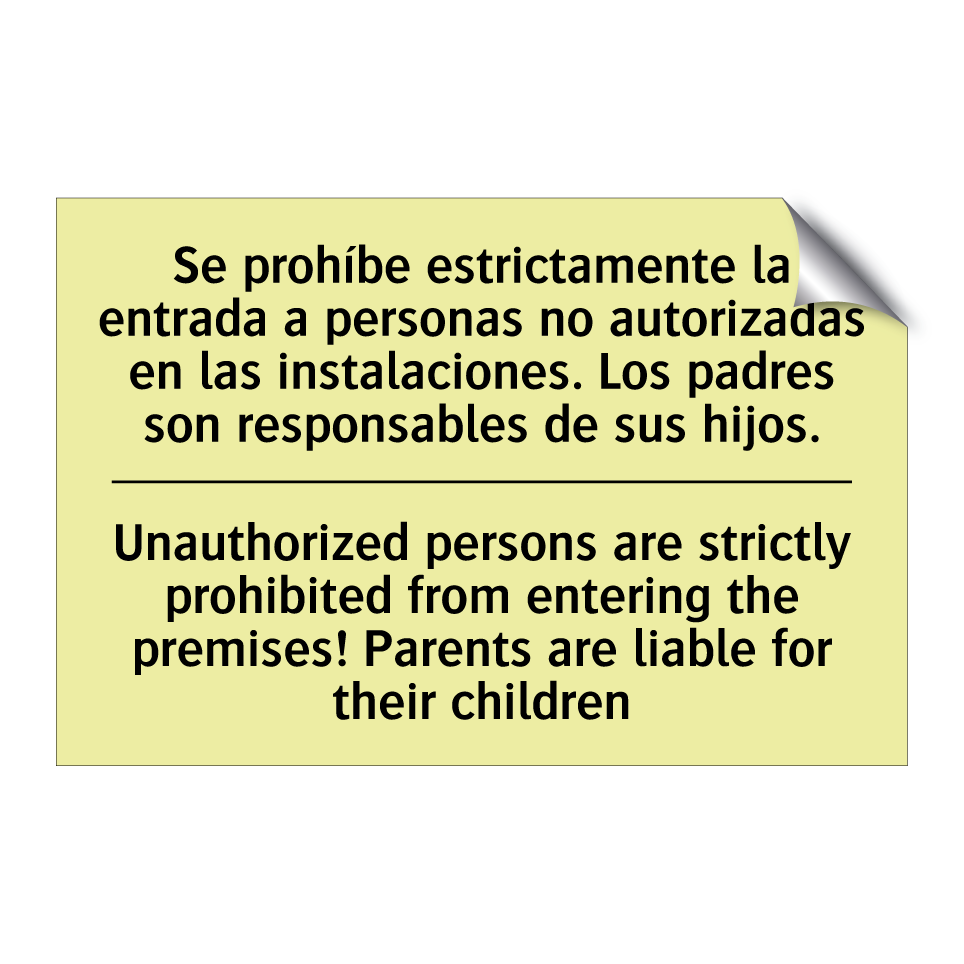 Se prohíbe estrictamente la entrada a personas no autorizadas en las instalaciones. Los padres son responsables de sus hijos. - Unauthorized persons are strictly prohibited from entering the premises! Parents are liable for their children