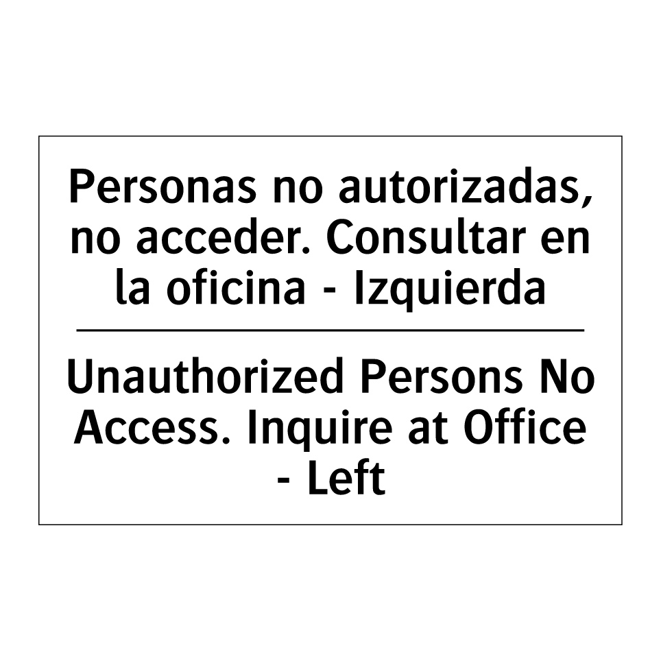 Personas no autorizadas, no acceder. Consultar en la oficina - Izquierda - Unauthorized Persons No Access. Inquire at Office - Left
