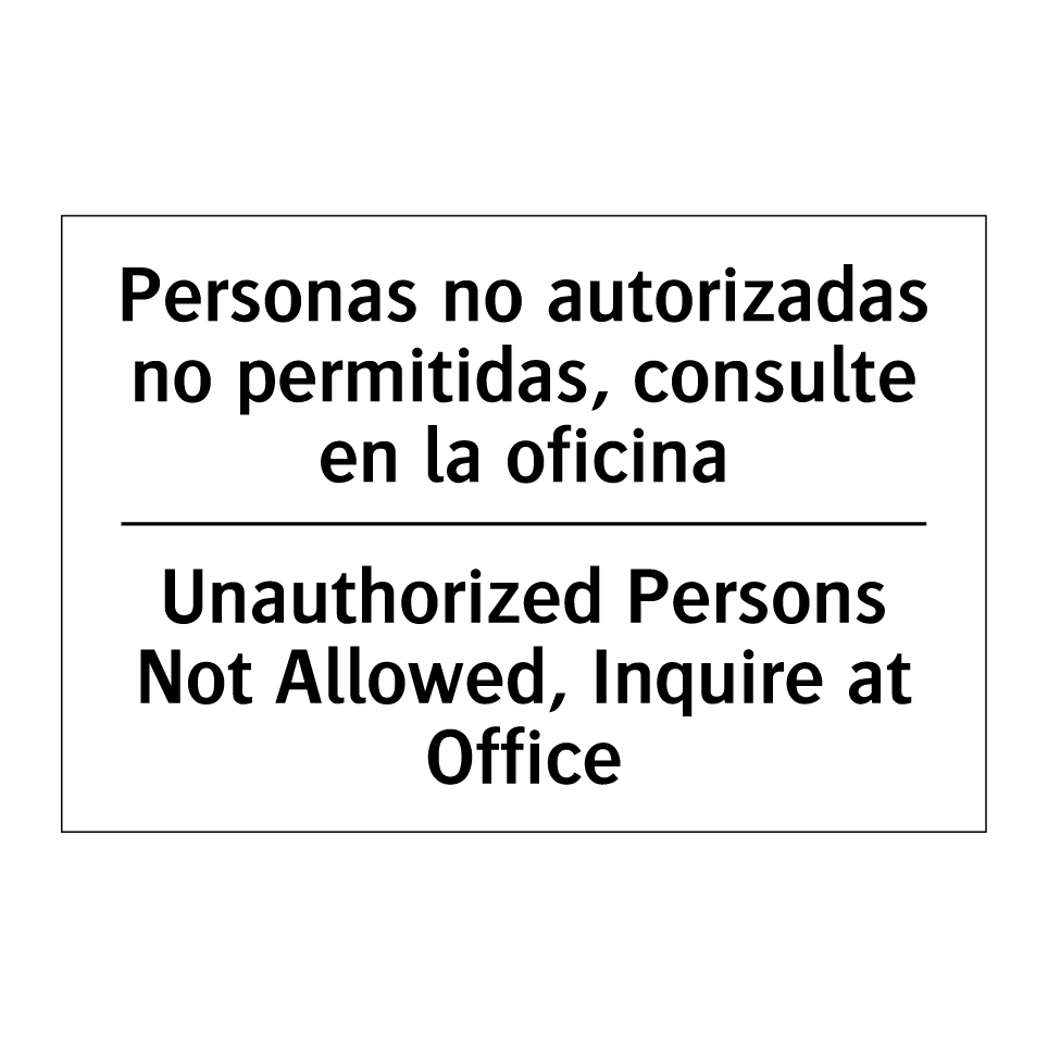 Personas no autorizadas no permitidas, consulte en la oficina - Unauthorized Persons Not Allowed, Inquire at Office